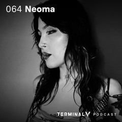 Terminal V Podcast 064 || Neoma