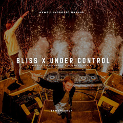 Bliss x Under Control (Axwell Ingrosso Mashup)