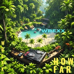 Wrexx - How Far (FORTHCOMING)