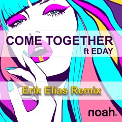 NOAH Ft. Eday - Come Together (Erik Elias Remix).WAV