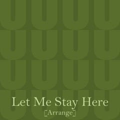 Let Me Stay Here [Arrange] (Lite Ver.)