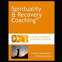 [View] PDF 📔 CCAR's Spirituality and Recovery Coaching by  Phillip Valentine,Stacy C
