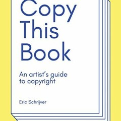 [READ] EPUB 📃 Copy This Book: An Artist's Guide to Copyright by  Eric Schrijver [EBO