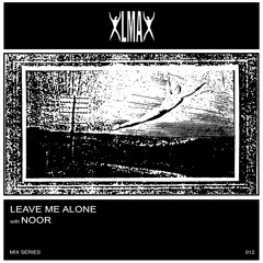 LEAVE ME ALONE MIXTAPE SERIES 012 : NOOR