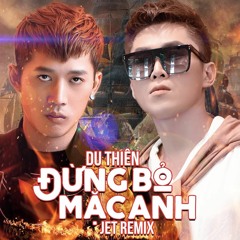 F# DU THIÊN - DUNG BO MAC ANH NHE (JET REMIX)