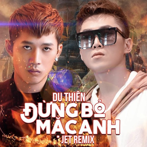 F# DU THIÊN - DUNG BO MAC ANH NHE (JET REMIX)