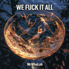 We Fuck It All