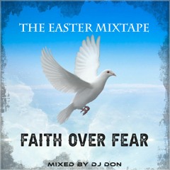 Faith Over Fear : The Easter Mixtape Feat. William McDowell, Damita Haddon, Isabel Davis