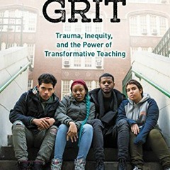 Read [PDF EBOOK EPUB KINDLE] It’s Not About Grit: Trauma, Inequity, and the Power of Transformativ