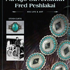 $PDF$/READ/DOWNLOAD Navajo Silversmith Fred Peshlakai: His Life & Art