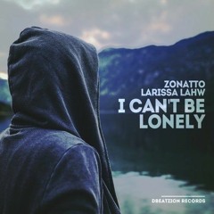 Zonatto, Larissa Lahw - I Can't Be Lonely (Radio Mix)