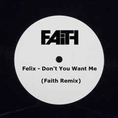 Felix - Don't You Want Me (Faith Remix)