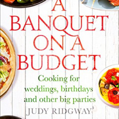 [GET] EPUB 🖍️ A Banquet on a Budget: Cooking for weddings, birthdays and other big p