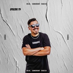 Real Ignorant Radio - Episode 19 With CARDO