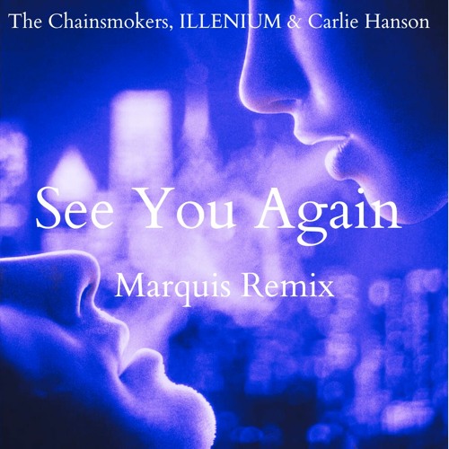 The Chainsmokers, ILLENIUM, Charlie Hanson - See You Again