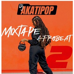 DJ AKATIPOP MIXTAPE AFROBEAT 2 (MASTERISED)