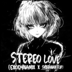 Stereo Love (Exodynamix x Sybranax Flip)