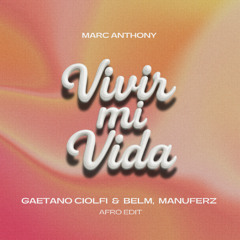 Marc Anthony - Vivir Mi Vida (Gaetano Ciolfi & Belm, Manuferz Afro Edit)