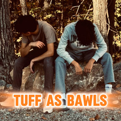 TUFF AS BAWLS