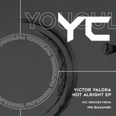 Victor Valora - Not Alright (Original Mix)