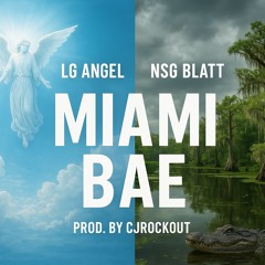 LG angel Ft. NSG Blatt - Miami Bae (Prod. CjRockout)