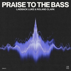Laidback Luke & Roland Clark - Praise To The Bass (Edit)
