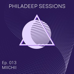 Philadeep Sessions - Ep. 013 - MIICHII