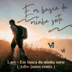 Lary - Em busca da minha sorte ( Adho james Remix ) Extended