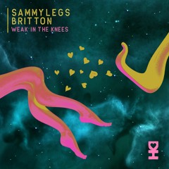 Sammy Legs, Britton - Weak In The Knees Ft. TCHiLT