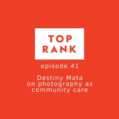 Episode 41: Destiny Mata on photography as community care