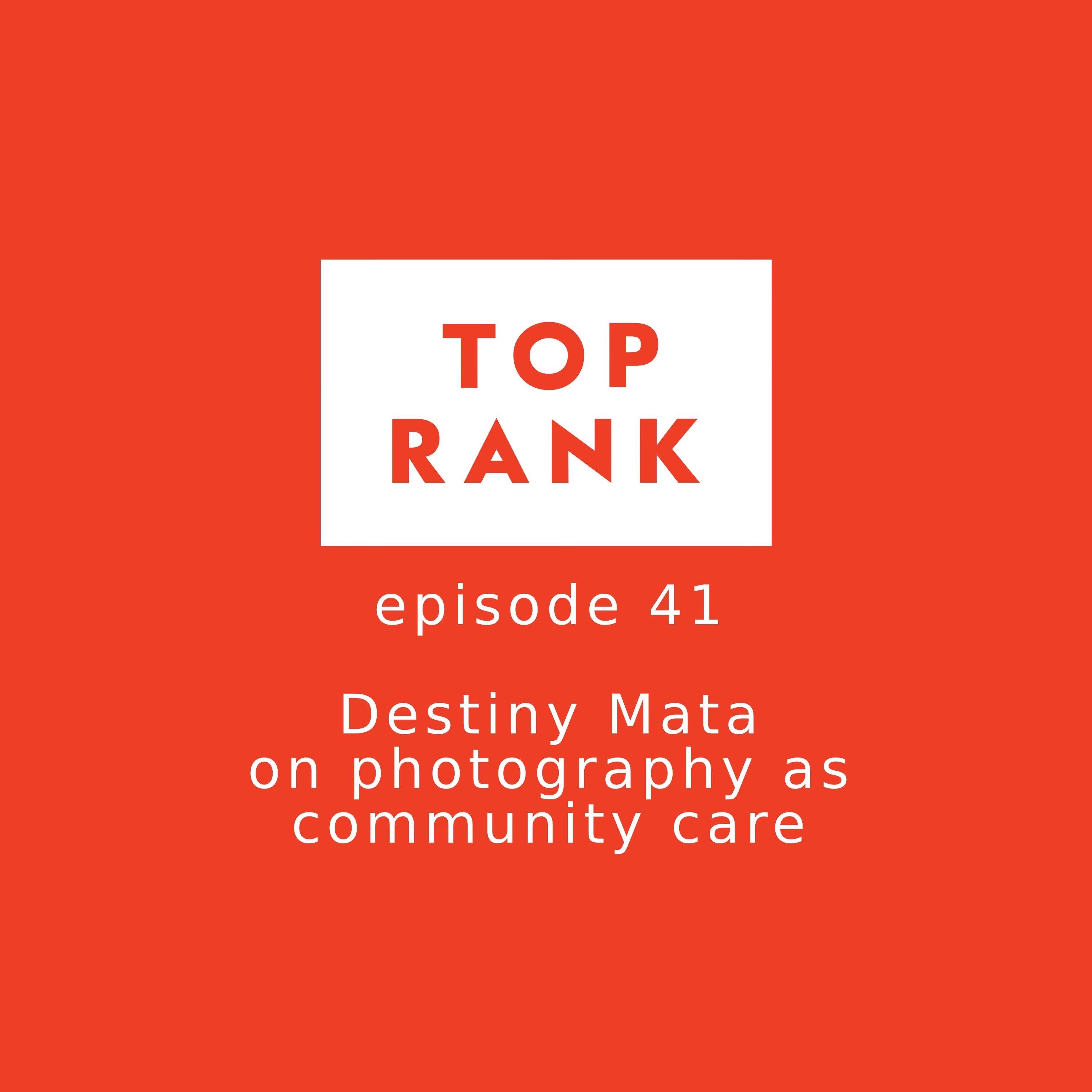 Episode 41: Destiny Mata on photography as community care