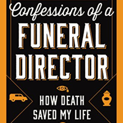 [View] EBOOK 📘 Confessions of a Funeral Director: How Death Saved My Life by  Caleb
