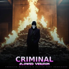Criminal (Slowed Version) [feat. Froy Rodriguez, Miclo c13 & B-Raster]