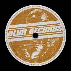 PREMIERE: Sven Wegner - Give That Vibe Shit [Blur Records]
