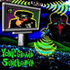 YONIC GROOVIN SONIC BOOMIN