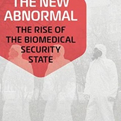 [VIEW] KINDLE PDF EBOOK EPUB The New Abnormal: The Rise of the Biomedical Security State by  Aaron K