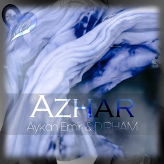 Aykan Emir & DIRHAM - AZHAR (Original Mix)