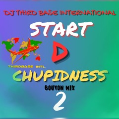 START D CHUPIDNESS 2 | BOUYON MIX | DJ THIRD BASE INTERNATIONAL