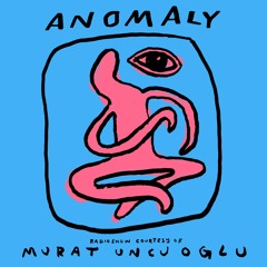 Anomaly Radio Show Courtesy Of Murat Uncuoglu 22.10.2020