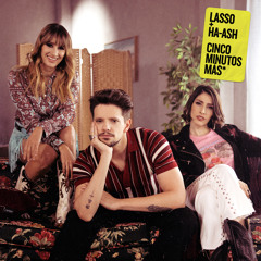 Cinco Minutos Más Lasso & Ha-Ash