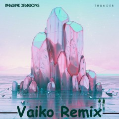 Imagine Dragons - Thunder (Vaiko Remix)