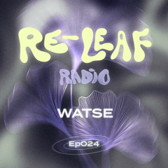 Re-Leaf Radio EP024: Watse