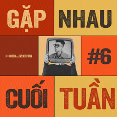 GẶP NHAU CUỐI TUẦN #6