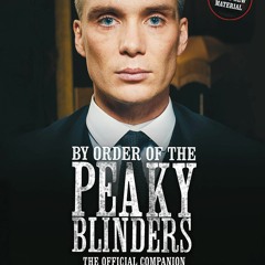 READ [PDF] By Order of the Peaky Blinders: The Official Companion to t
