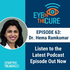 Eye on the Cure Podcast | Episode 63: Dr. Hema Ramkumar