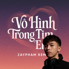 Vô Hình Trong Tim Em Mr.Siro x ZayPham Remix