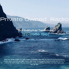 PRIVATE OWNED RADIO #196 (SUNBABYKAI Takeover)