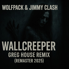 Wolfpack & Jimmy Clash - Wallcreeper (Greg House Remix) (Remaster 2025)