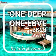 One Deep One Love 2023 Act II By SabryOConnell