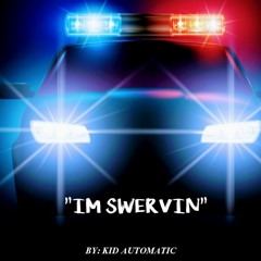 "Im Swervin" BY: Kid Automatic